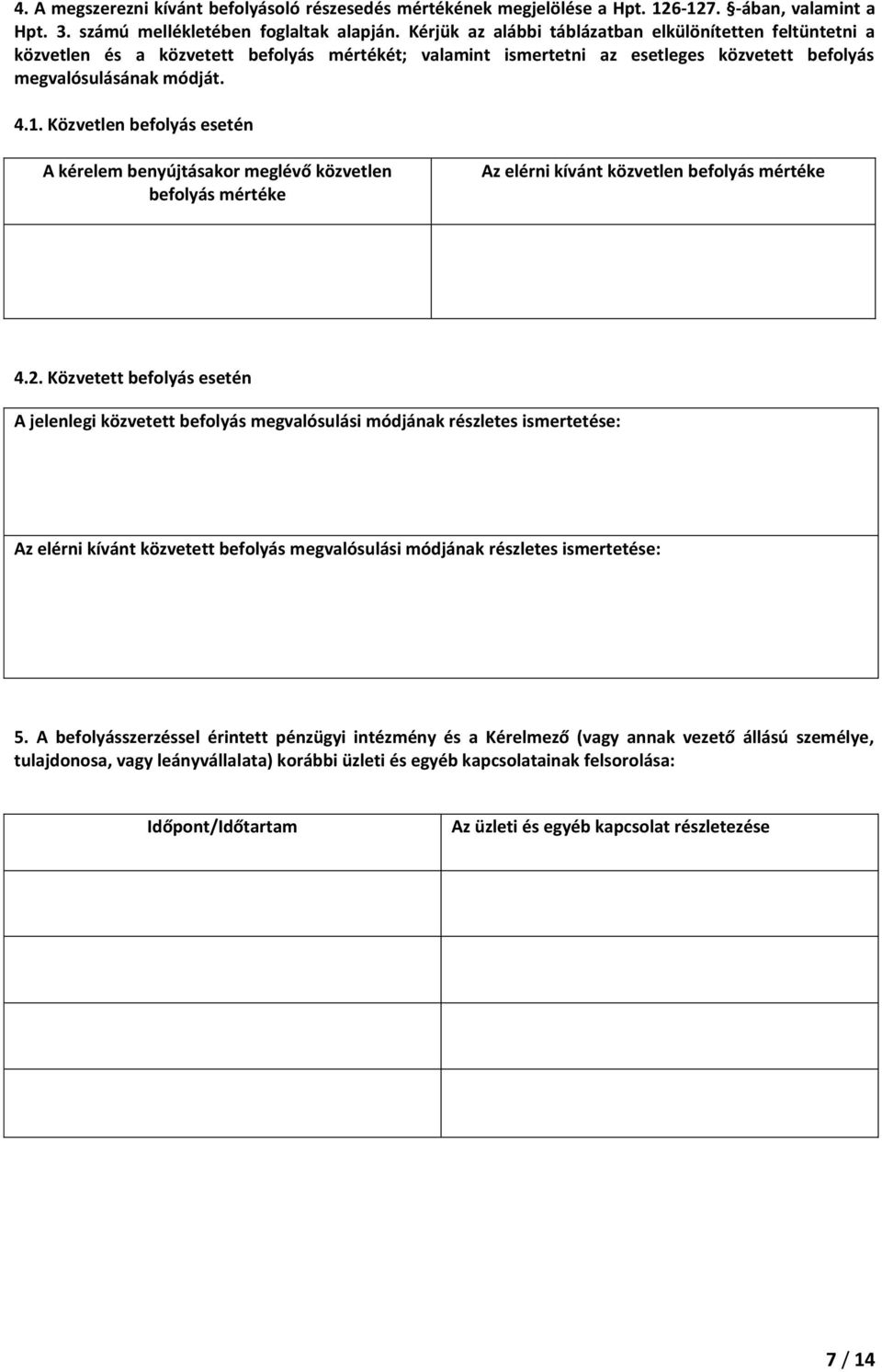 Közvetlen befolyás esetén A kérelem benyújtásakor meglévő közvetlen befolyás mértéke Az elérni kívánt közvetlen befolyás mértéke 4.2.