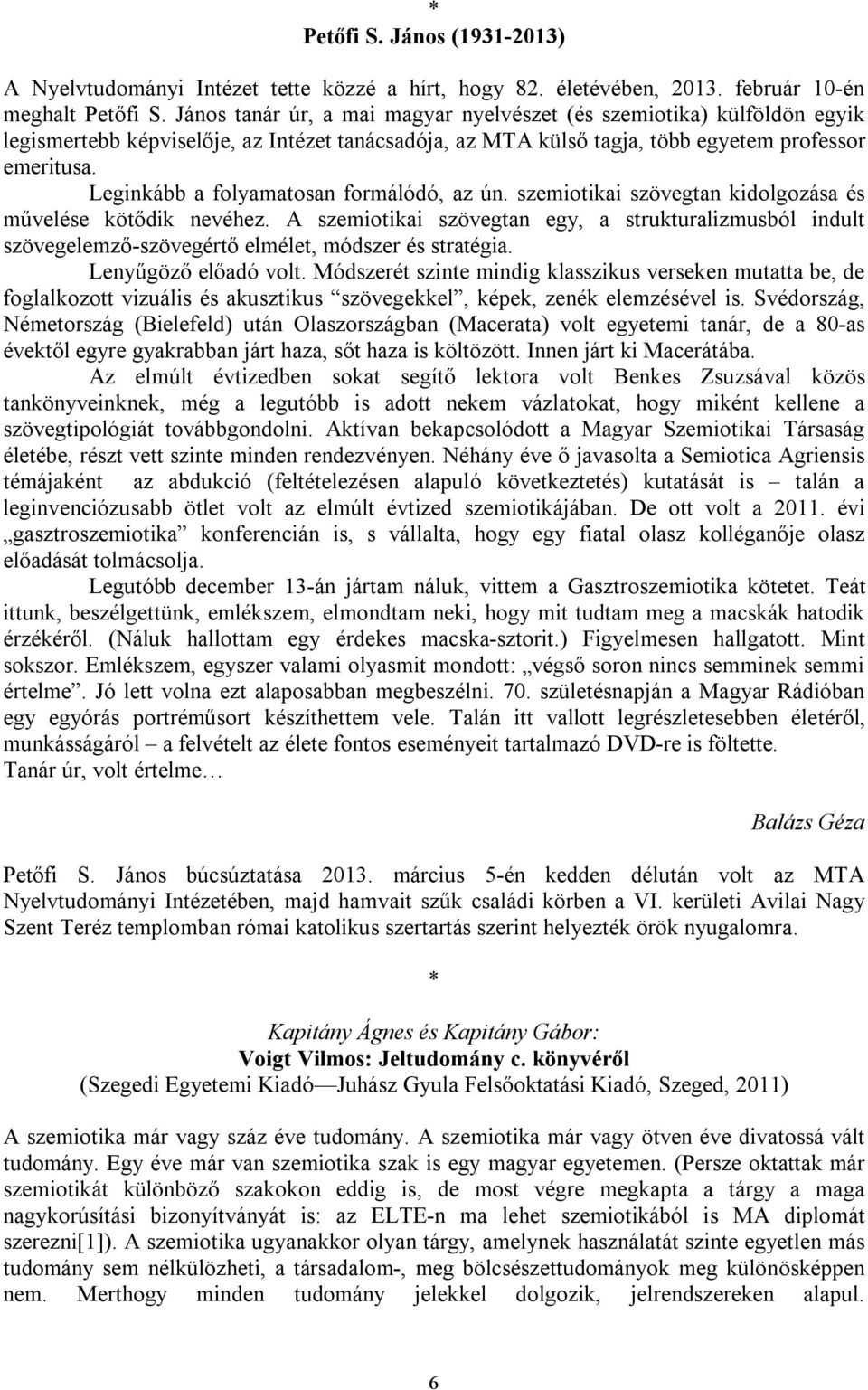Leginkább a folyamatosan formálódó, az ún. szemiotikai szövegtan kidolgozása és művelése kötődik nevéhez.