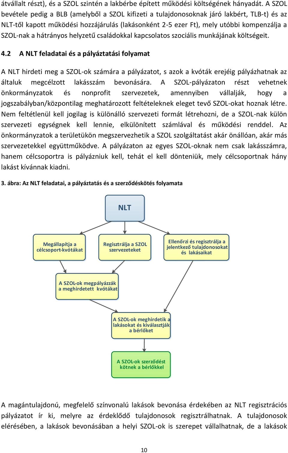 hátrányos helyzetű családokkal kapcsolatos szociális munkájának költségeit. 4.