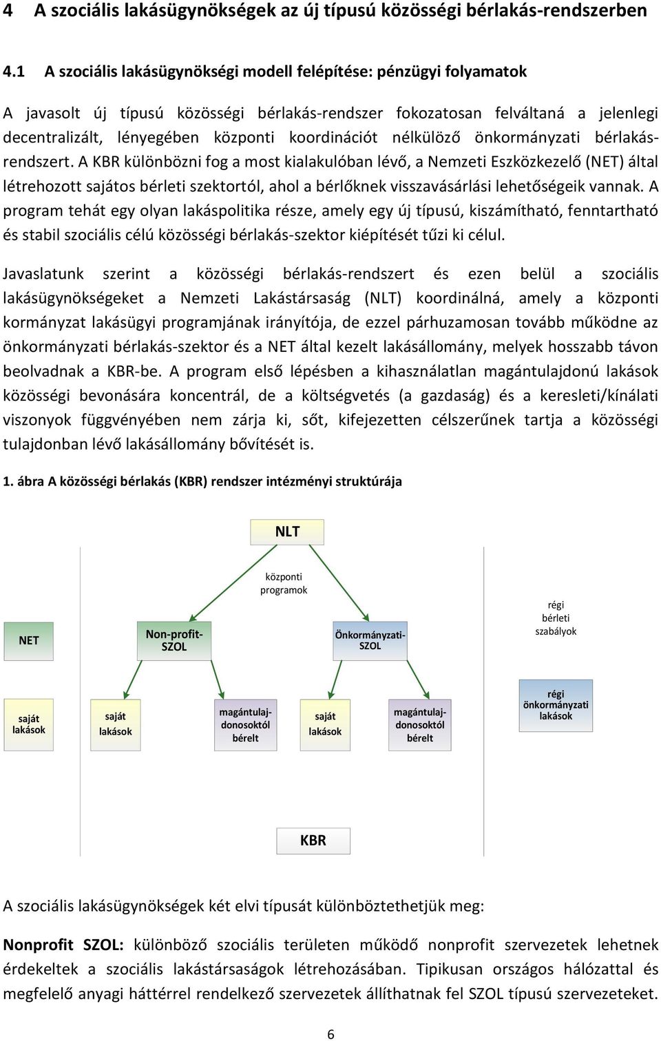 koordinációt nélkülöző önkormányzati bérlakásrendszert.