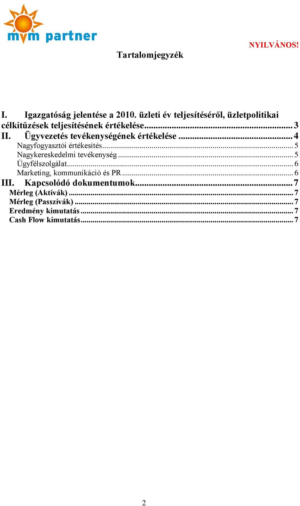Ügyvezetés tevékenységének értékelése... 4 Nagyfogyasztói értékesítés... 5 Nagykereskedelmi tevékenység.