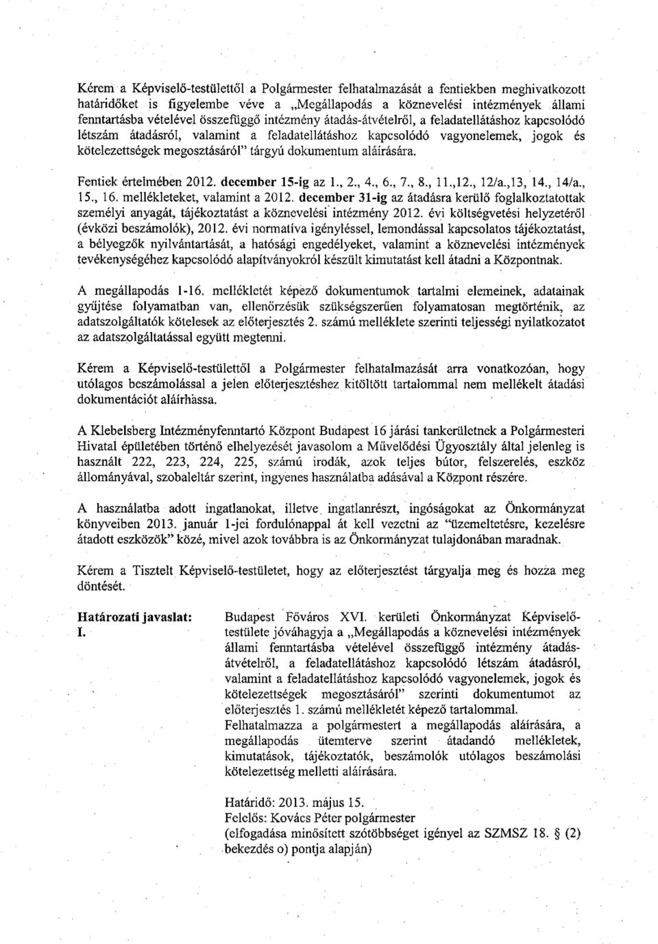 dokumentum aláírására. Fentiek értelmében 2012. december 15-ig az 1., 2., 4., 6., 7., 8., H.,12., 12/a.,13, 14., 14/a., 15., 16. mellékleteket, valamint a 2012.