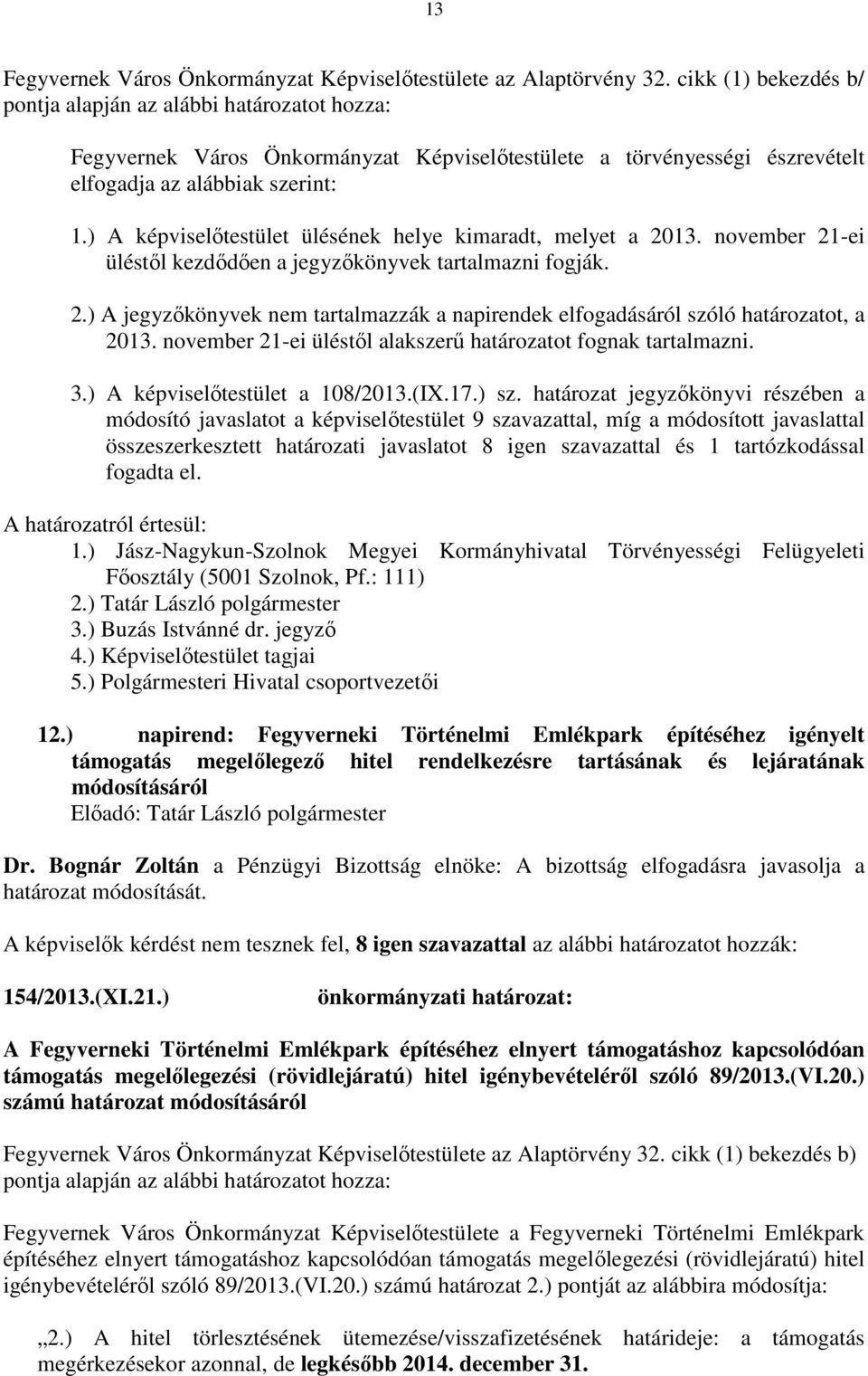 november 21-ei üléstől kezdődően a jegyzőkönyvek tartalmazni fogják. 2.) A jegyzőkönyvek nem tartalmazzák a napirendek elfogadásáról szóló határozatot, a 2013.