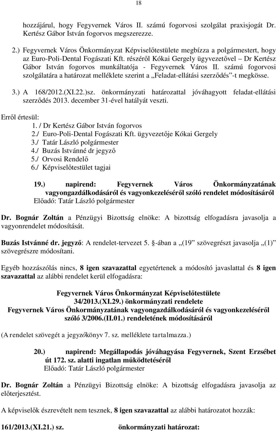 részéről Kókai Gergely ügyvezetővel Dr Kertész Gábor István fogorvos munkáltatója - Fegyvernek Város II.