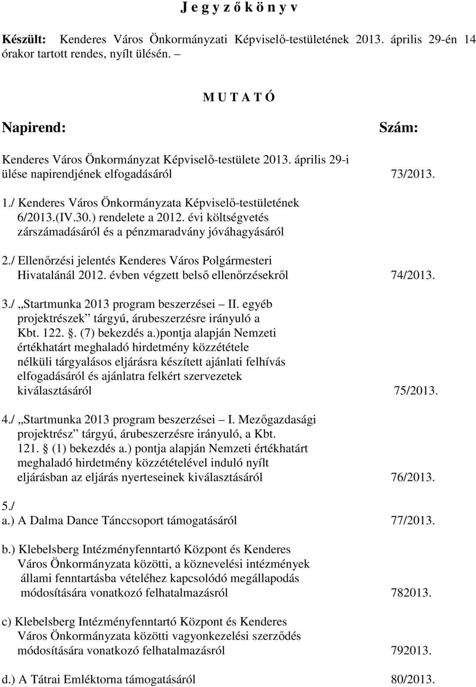 / Kenderes Város Önkormányzata Képviselő-testületének 6/2013.(IV.30.) rendelete a 2012. évi költségvetés zárszámadásáról és a pénzmaradvány jóváhagyásáról 2.
