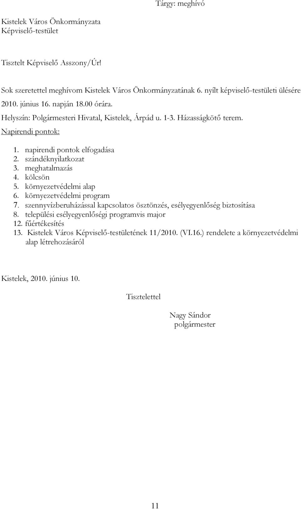 meghatalmazás 4. kölcsön 5. környezetvédelmi alap 6. környezetvédelmi program 7. szennyvízberuházással kapcsolatos ösztönzés, esélyegyenlőség biztosítása 8.