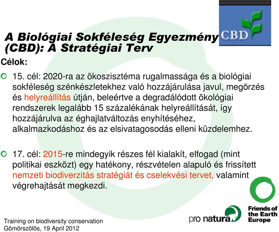 degradálódott ökológiai rendszerek legalább 15 százalékának helyreállítását, így hozzájárulva az éghajlatváltozás enyhítéséhez, alkalmazkodáshoz és az