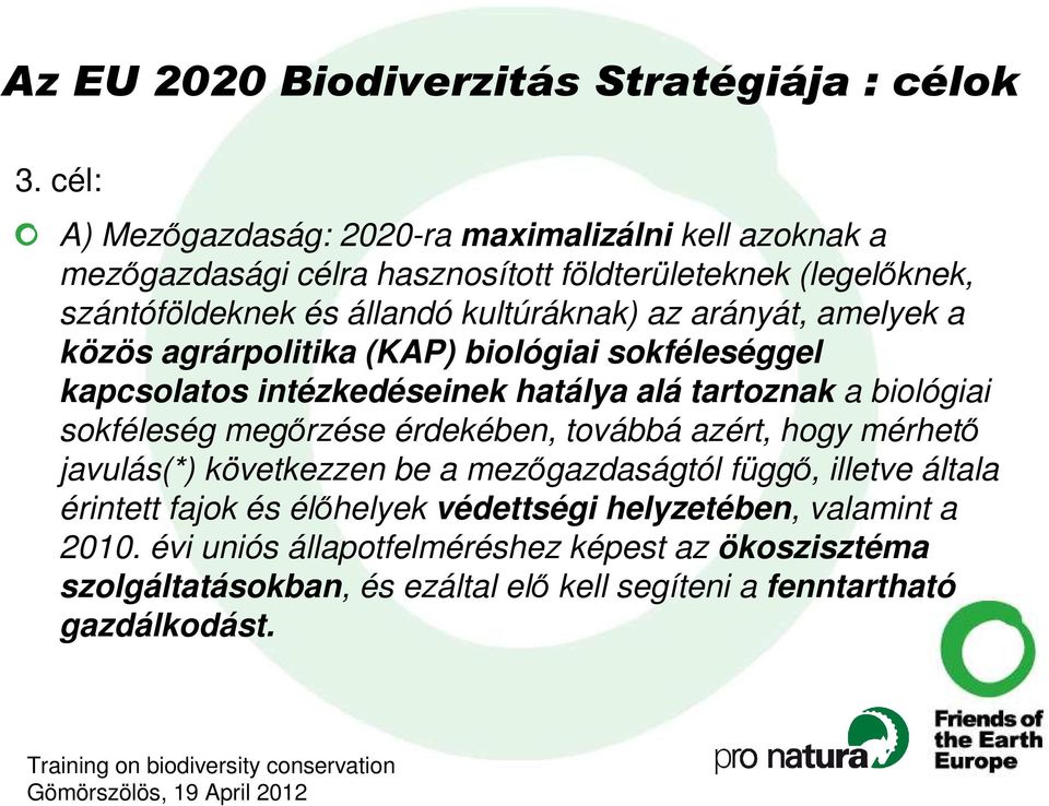 arányát, amelyek a közös agrárpolitika (KAP) biológiai sokféleséggel kapcsolatos intézkedéseinek hatálya alá tartoznak a biológiai sokféleség megırzése érdekében,