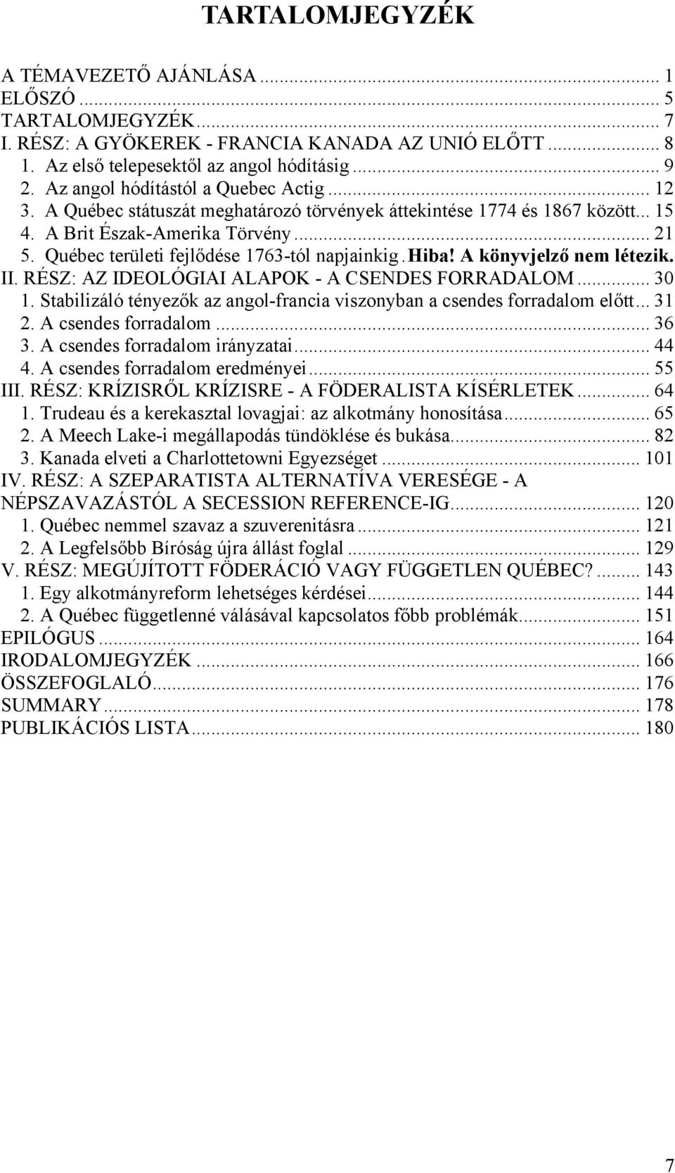 Québec területi fejlődése 1763-tól napjainkig.hiba! A könyvjelző nem létezik. II. RÉSZ: AZ IDEOLÓGIAI ALAPOK - A CSENDES FORRADALOM... 30 1.