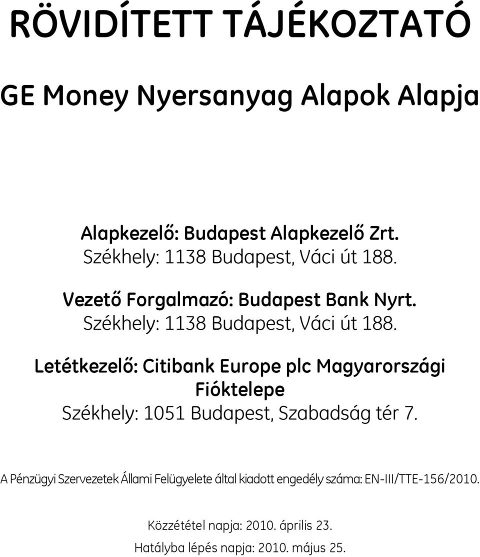 Letétkezelő: Citibank Europe plc Magyarországi Fióktelepe Székhely: 1051 Budapest, Szabadság tér 7.