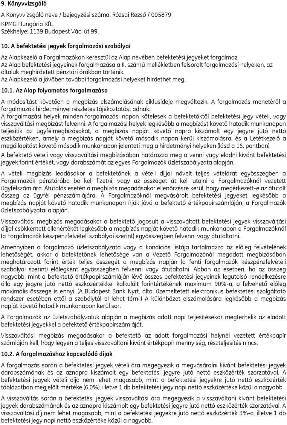 számú mellékletben felsorolt forgalmazási helyeken, az általuk meghirdetett pénztári órákban történik. Az Alapkezelő a jövőben további forgalmazási helyeket hirdethet meg. 10