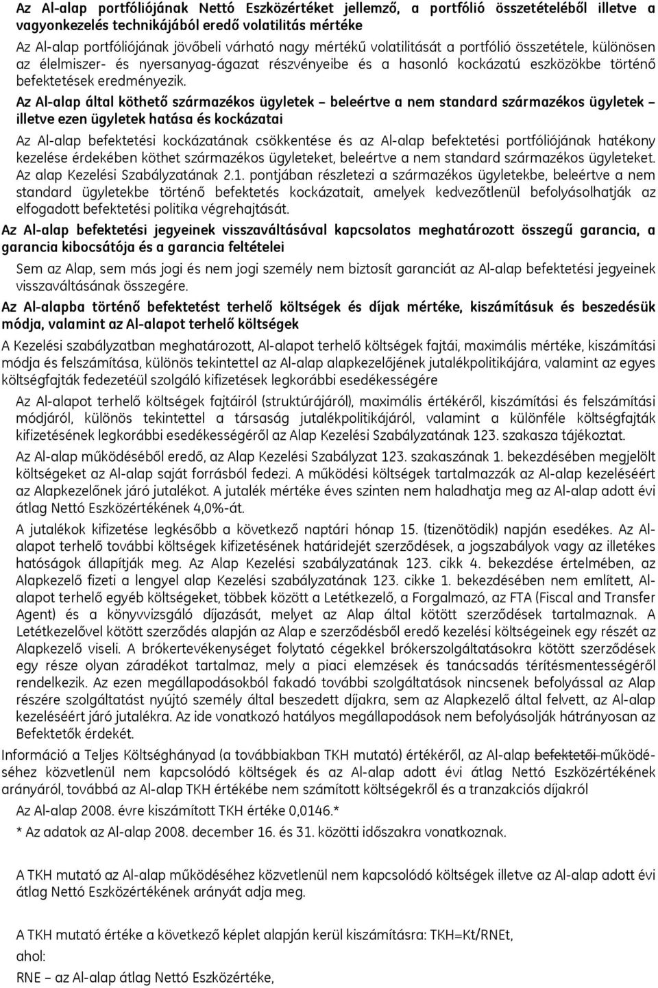 Az Al-alap által köthető származékos ügyletek beleértve a nem standard származékos ügyletek illetve ezen ügyletek hatása és kockázatai Az Al-alap befektetési kockázatának csökkentése és az Al-alap