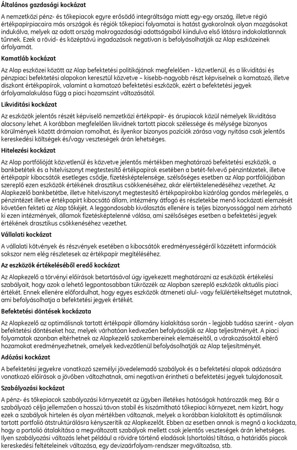 Ezek a rövid- és középtávú ingadozások negatívan is befolyásolhatják az Alap eszközeinek árfolyamát.