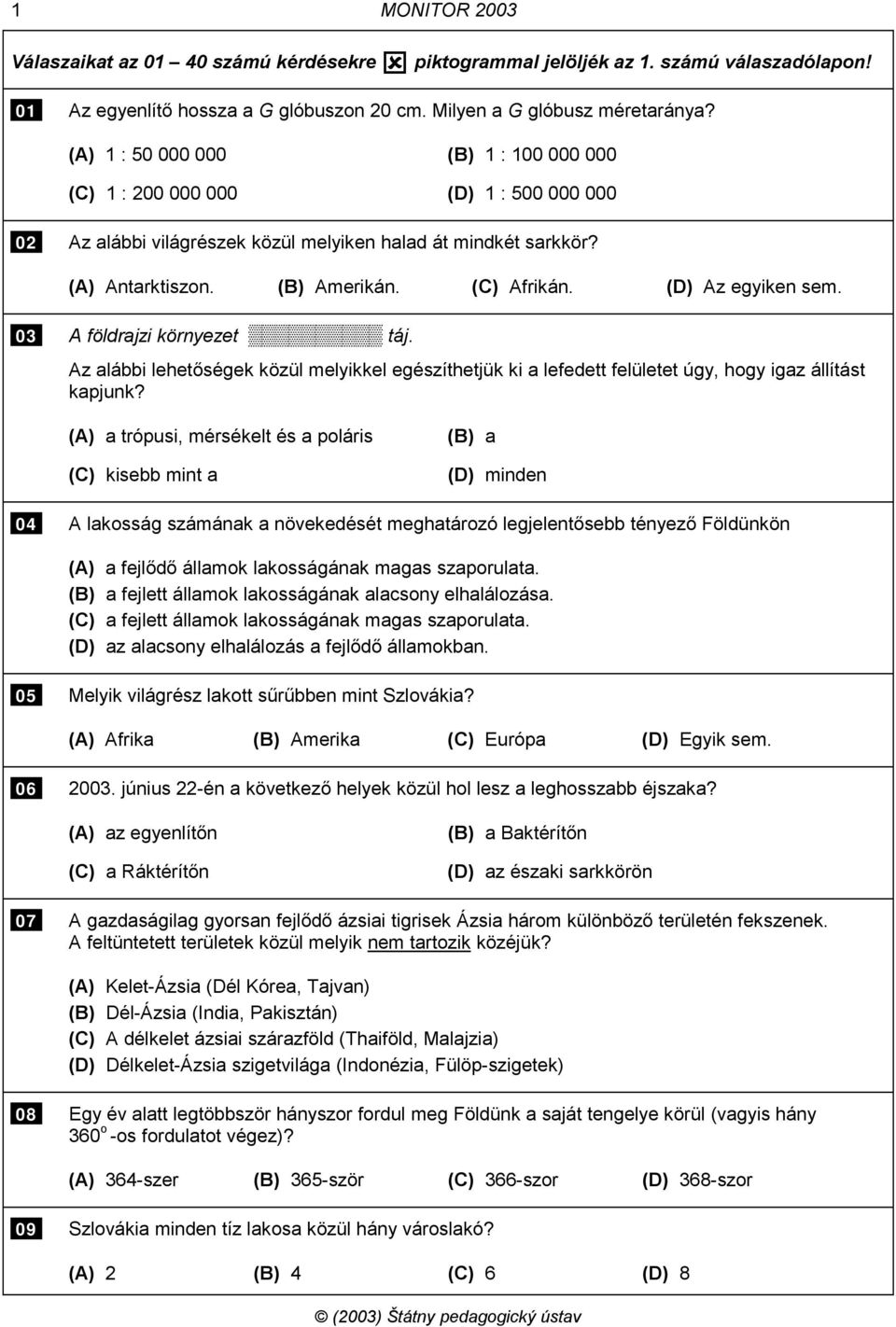 (D) Az egyiken sem. 03 A földrajzi környezet táj. Az alábbi lehetőségek közül melyikkel egészíthetjük ki a lefedett felületet úgy, hogy igaz állítást kapjunk?