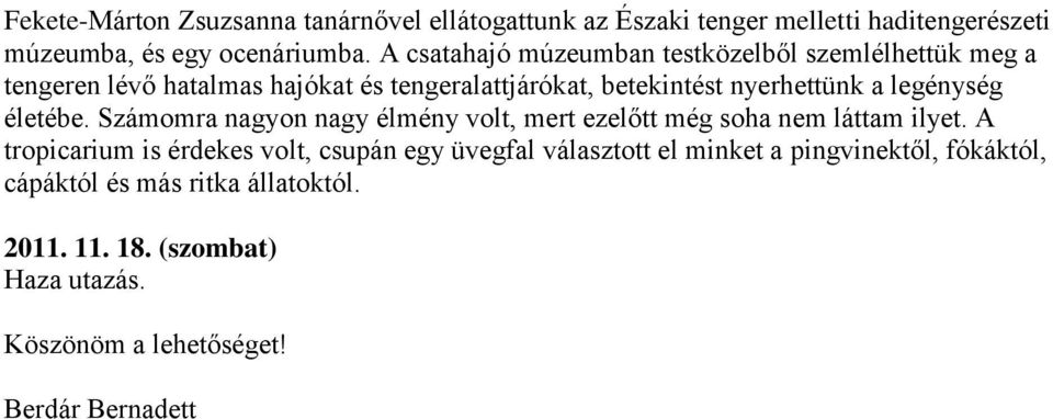 legénység életébe. Számomra nagyon nagy élmény volt, mert ezelőtt még soha nem láttam ilyet.