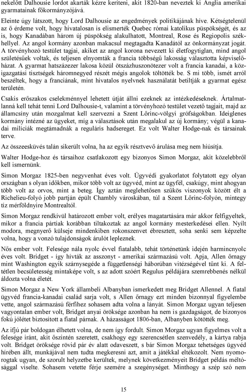 Az angol kormány azonban makacsul megtagadta Kanadától az önkormányzat jogát.