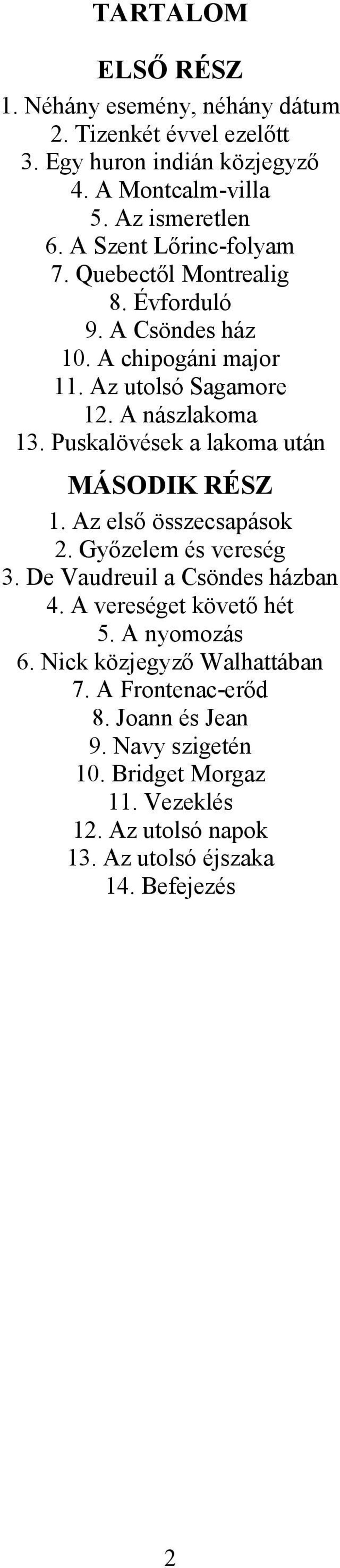 Puskalövések a lakoma után MÁSODIK RÉSZ 1. Az első összecsapások 2. Győzelem és vereség 3. De Vaudreuil a Csöndes házban 4. A vereséget követő hét 5.