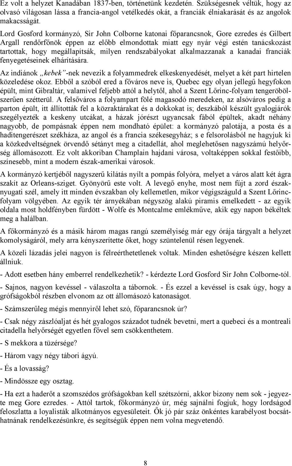 megállapítsák, milyen rendszabályokat alkalmazzanak a kanadai franciák fenyegetéseinek elhárítására.