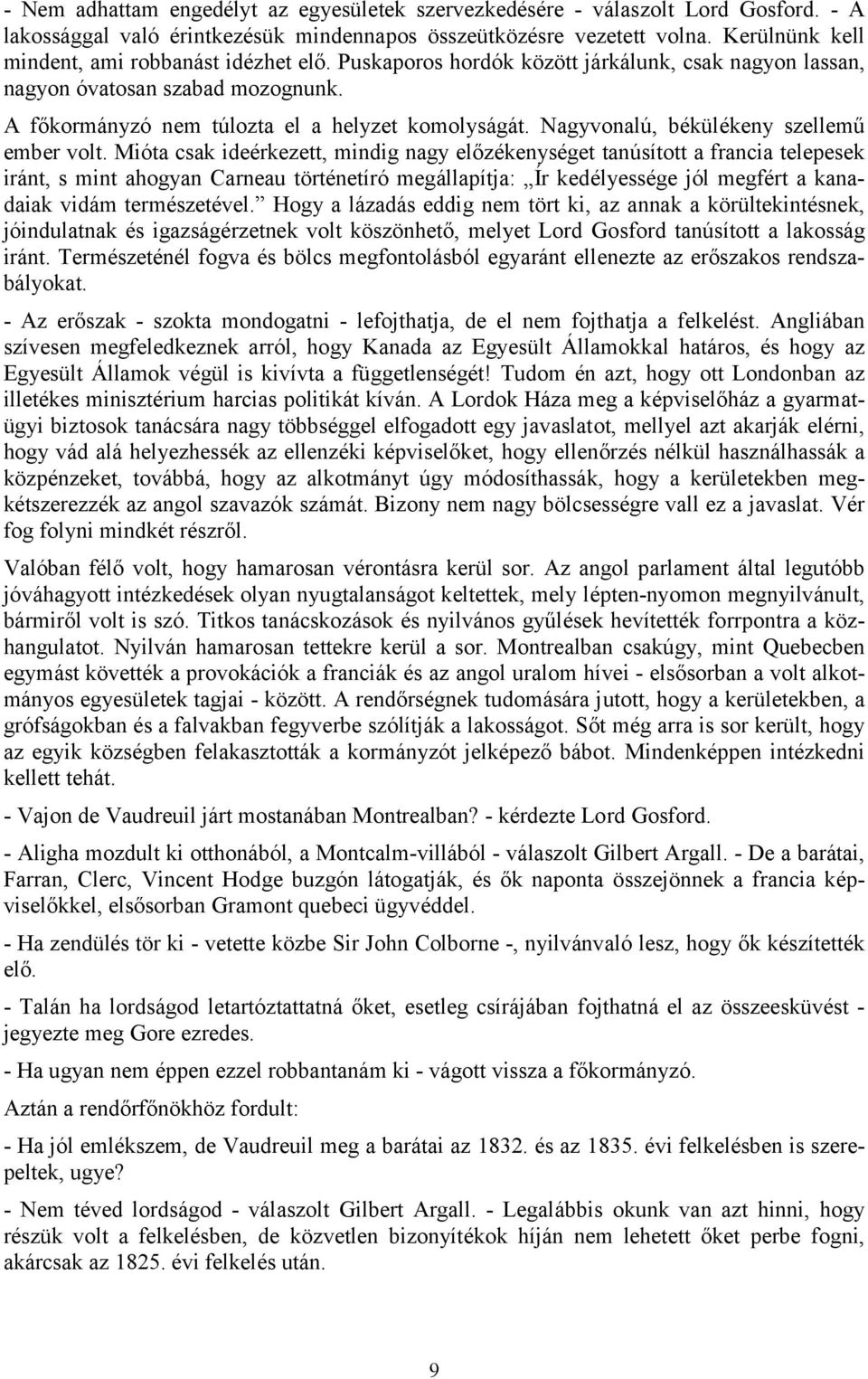 Nagyvonalú, békülékeny szellemű ember volt.