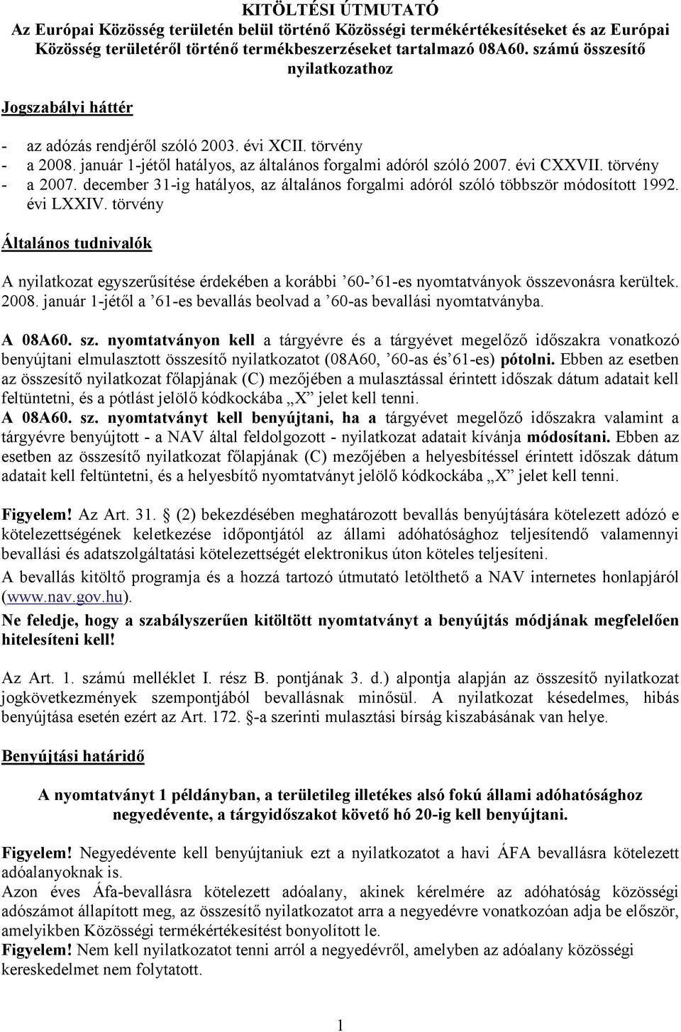 törvény - a 2007. december 31-ig hatályos, az általános forgalmi adóról szóló többször módosított 1992. évi LXXIV.