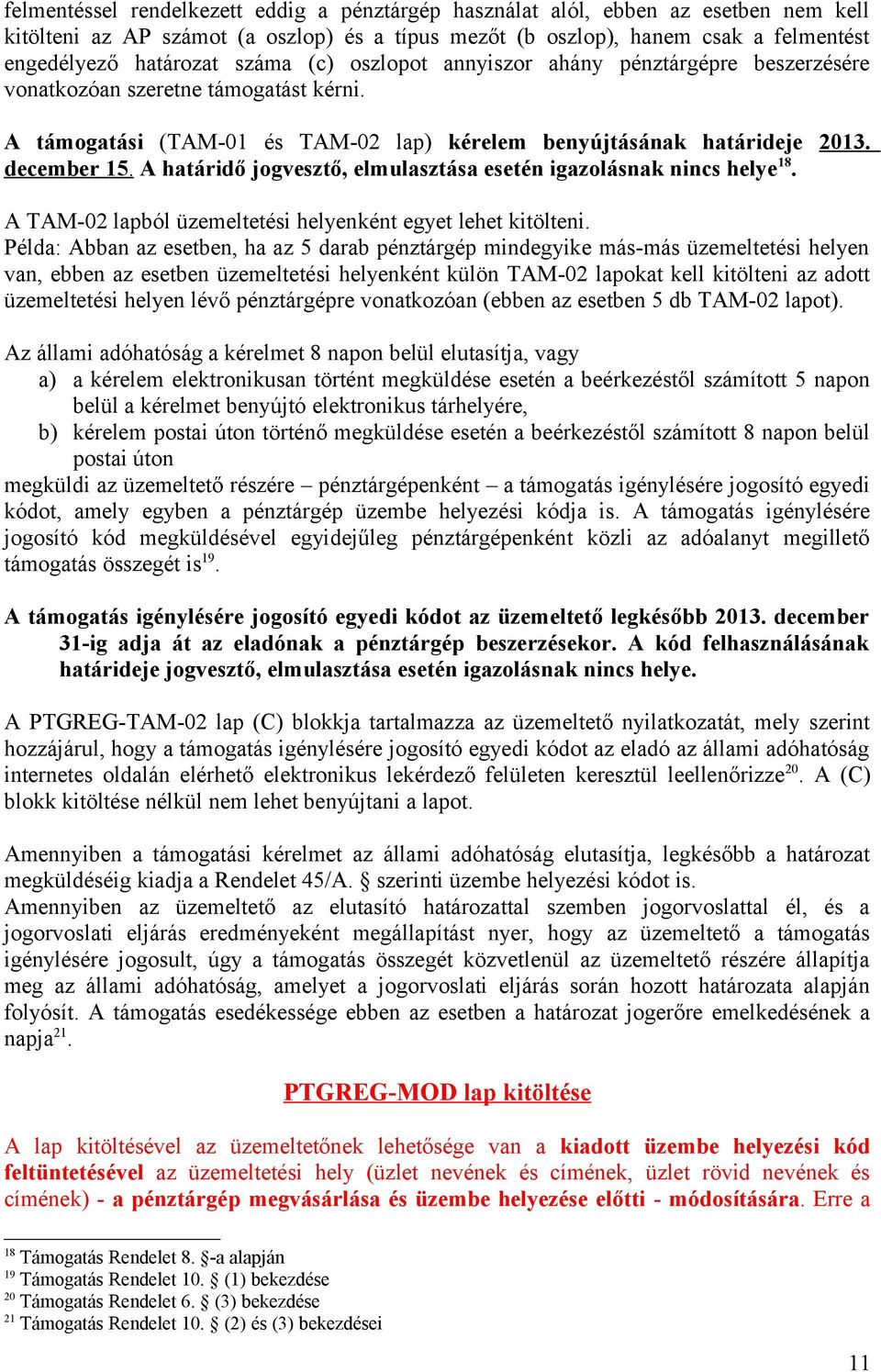 A határidő jogvesztő, elmulasztása esetén igazolásnak nincs helye 18. A TAM-02 lapból üzemeltetési helyenként egyet lehet kitölteni.