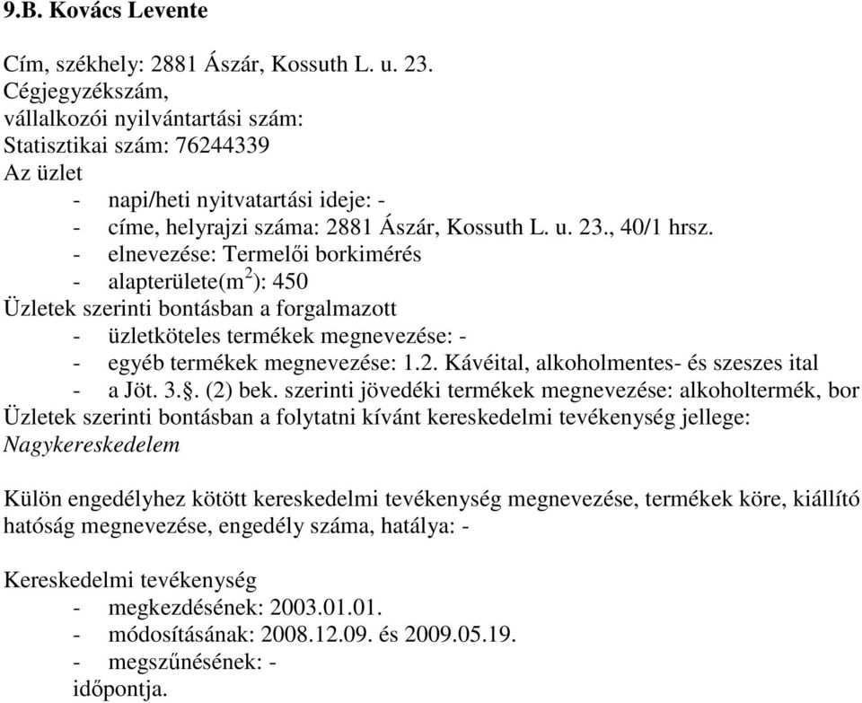 Kossuth L. u. 23., 40/1 hrsz. - elnevezése: Termelıi borkimérés - alapterülete(m 2 ): 450 - egyéb termékek megnevezése: 1.2. Kávéital, alkoholmentes- és szeszes ital - a Jöt.