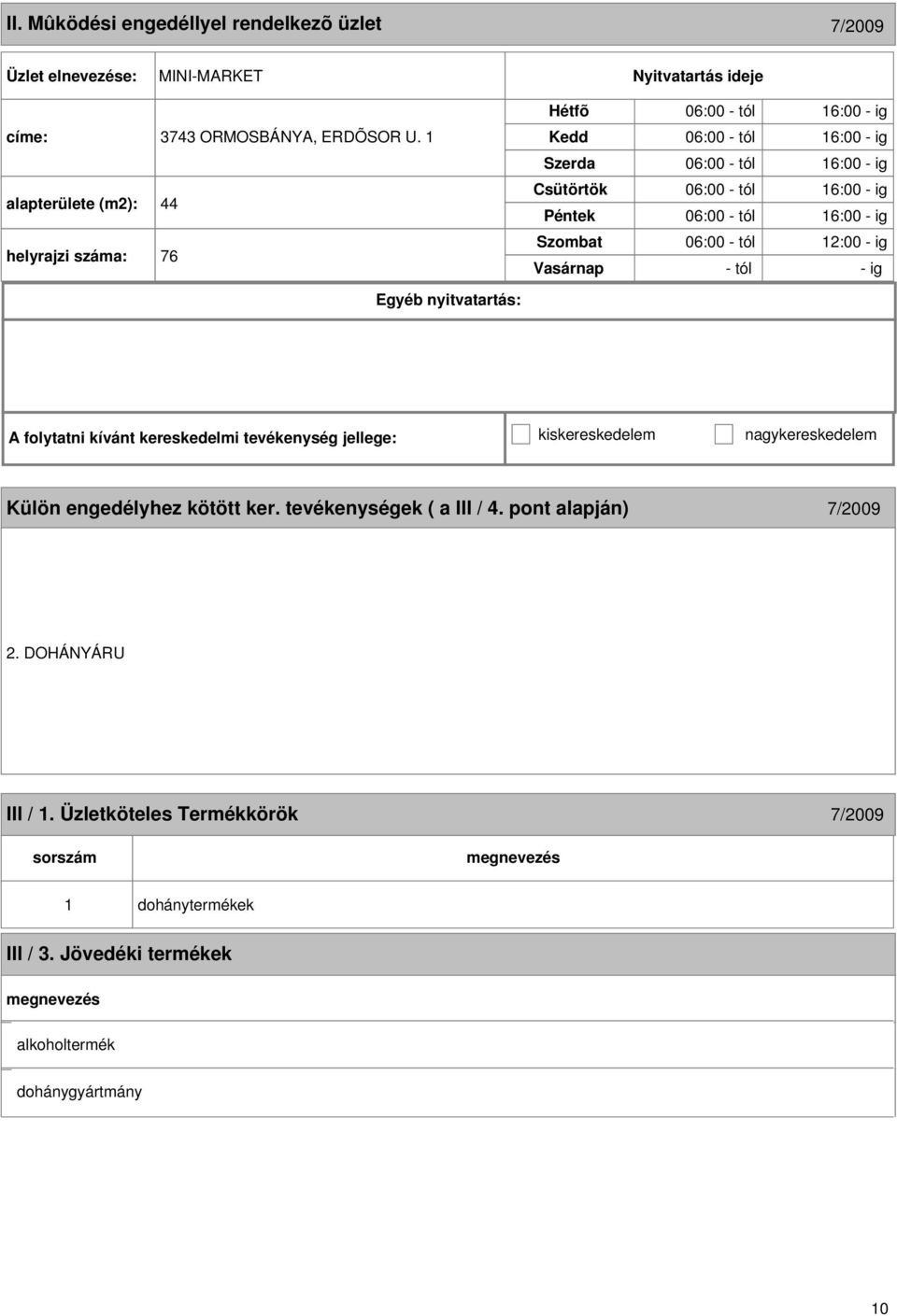 kereskedelmi tevékenység jellege: kiskereskedelem nagykereskedelem Külön engedélyhez kötött ker.