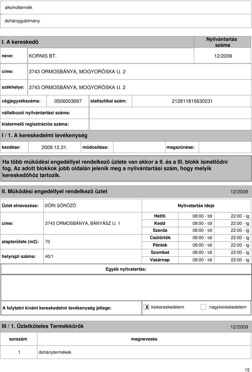 Mûködési engedéllyel rendelkezõ üzlet 2/2009 DÖRI SÖRÖZÕ címe: 3743 ORMOSBÁNYA, BÁNYÁSZ U.