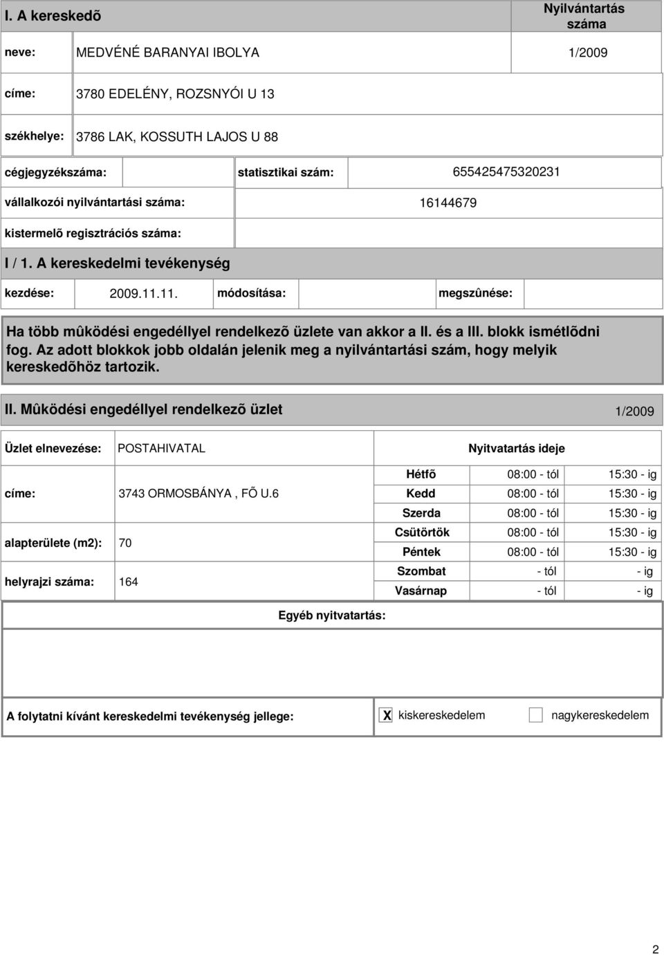 Mûködési engedéllyel rendelkezõ üzlet /2009 POSTAHIVATAL címe: 3743 ORMOSBÁNYA, FÕ U.