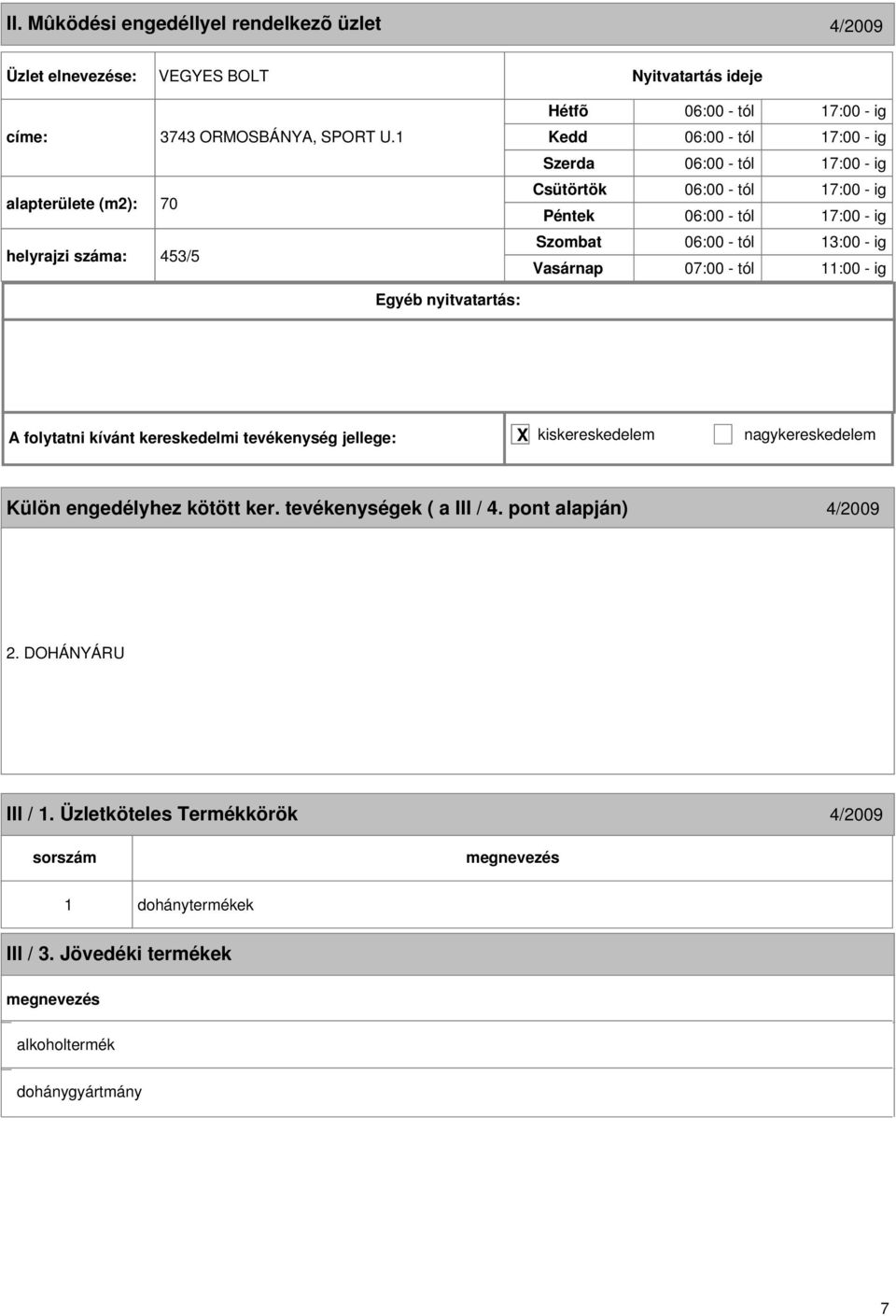 alapterülete (m2): 70 helyrajzi : 453/5 06:00 - tól 3:00 - ig 07:00 - tól