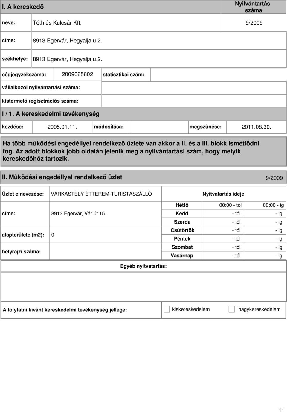 Mûködési engedéllyel rendelkezõ üzlet 9/2009 VÁRKASTÉLY ÉTTEREM-TURISTASZÁLLÓ címe: 8913 Egervár, Vár út