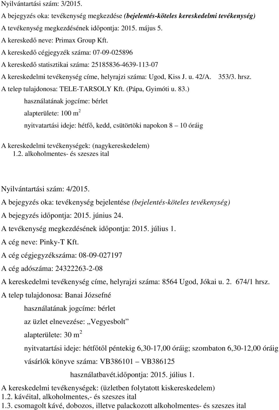 42/A. 353/3. hrsz. A telep tulajdonosa: TELE-TARSOLY Kft. (Pápa, Gyimóti u. 83.