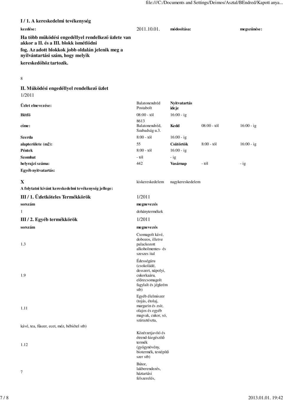 kiskereskedelem nagykereskedelem A folytatni kívánt kereskedelmi tevékenység jellege: III / 1. Üzletköteles Termékkörök 1/2011 III / 2. Egyéb termékkörök 1/2011 1.