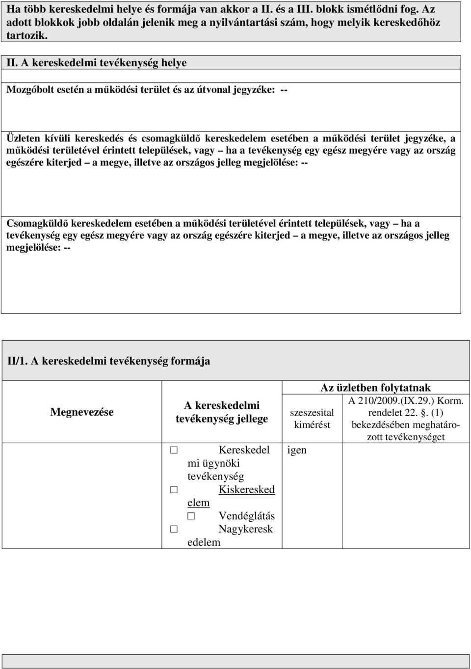 . blokk ismétlődni fog. Az adott blokkok jobb oldalán jelenik meg a nyilvántartási szám, hogy melyik kereskedőhöz tartozik. II.