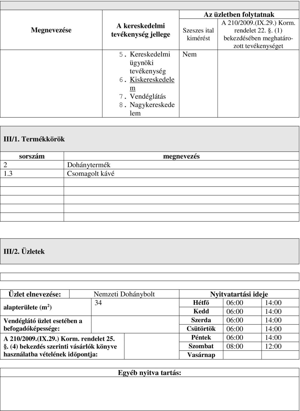 Termékkörök sorszám 2 Dohánytermék 1.3 Csomagolt kávé megnevezés III/2.