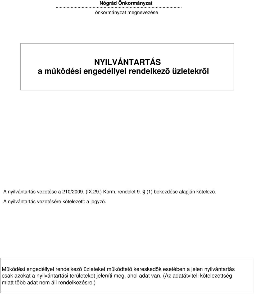 29.) Korm. rendelet 9. (1) bekezdése alapján kötelezõ. A nyilvántartás vezetésére kötelezett: a jegyzõ.