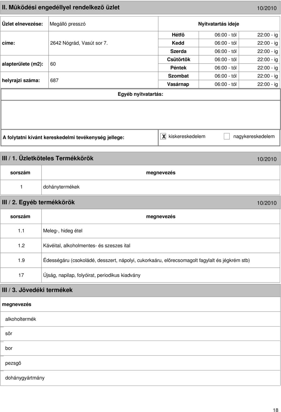 III / 1. Üzletköteles Termékkörök 10/2010 1 dohánytermékek III / 2. Egyéb termékkörök 10/2010 1.1 Meleg-, hideg étel 1.