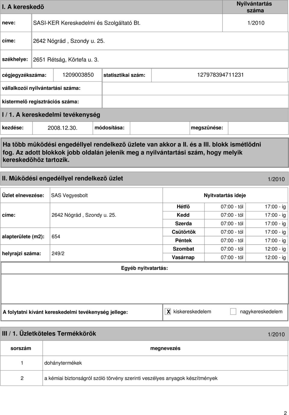 Mûködési engedéllyel rendelkezõ üzlet 1/2010 SAS Vegyesbolt címe: 2642 Nógrád, Szondy u. 25.