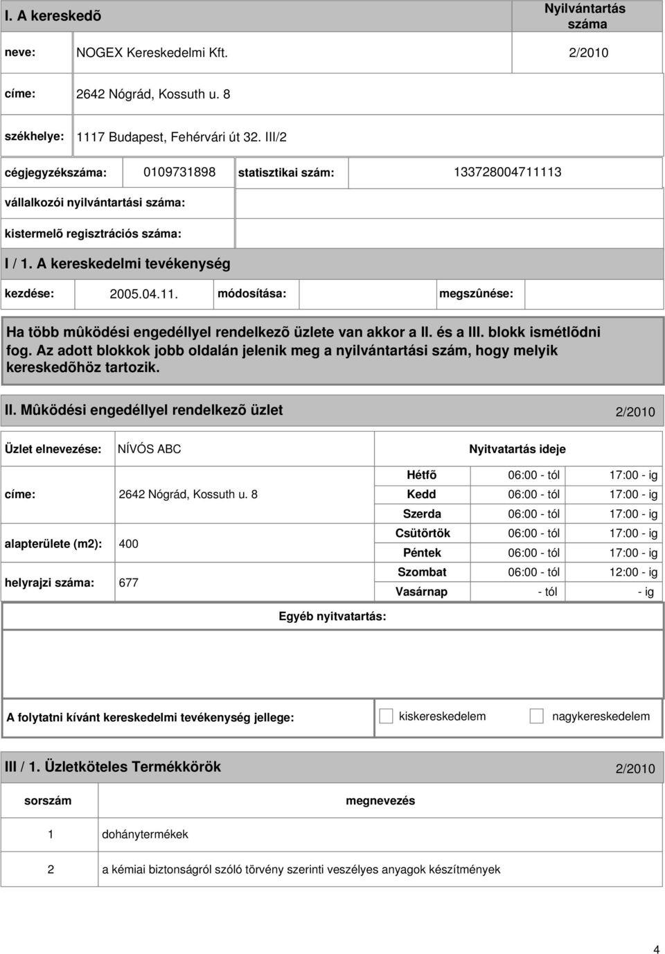 Mûködési engedéllyel rendelkezõ üzlet 2/2010 NÍVÓS ABC címe: 2642 Nógrád, Kossuth u.