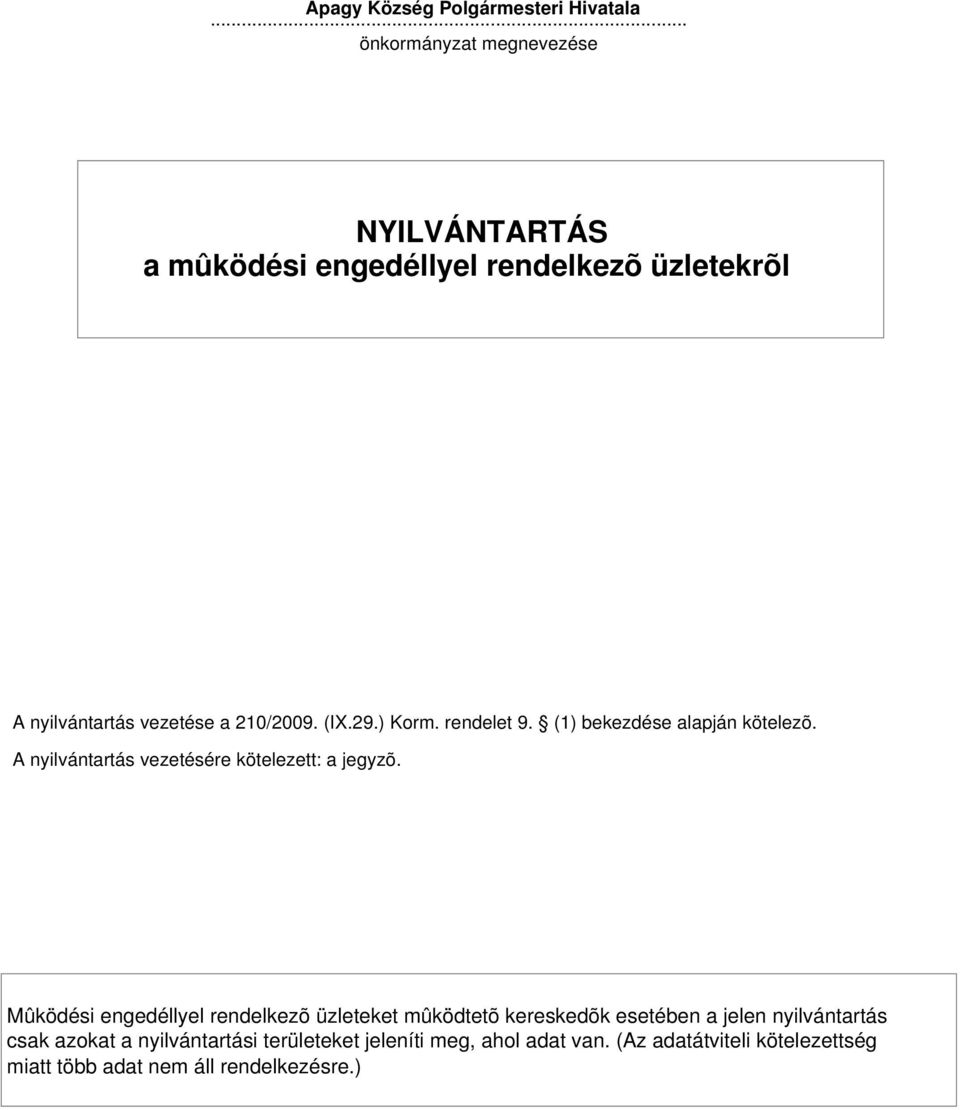 rendelet 9. (1) bekezdése alapján kötelezõ. A nyilvántartás vezetésére kötelezett: a jegyzõ.