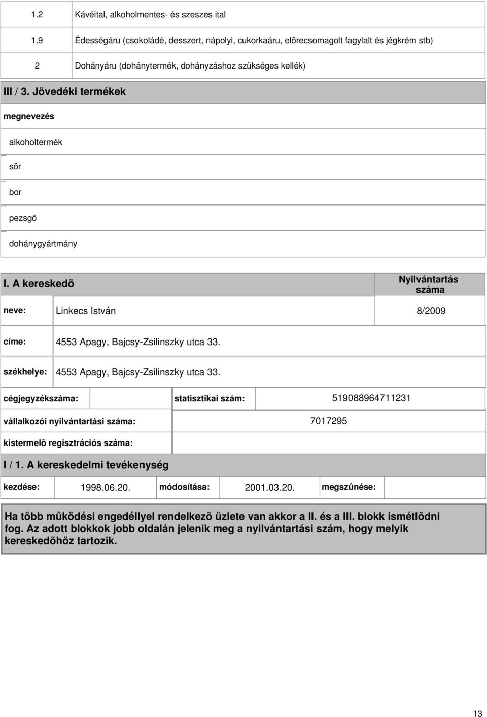 dohányzáshoz szükséges kellék) III / 3. Jövedéki termékek alkoholtermék sör bor pezsgõ dohánygyártmány I.