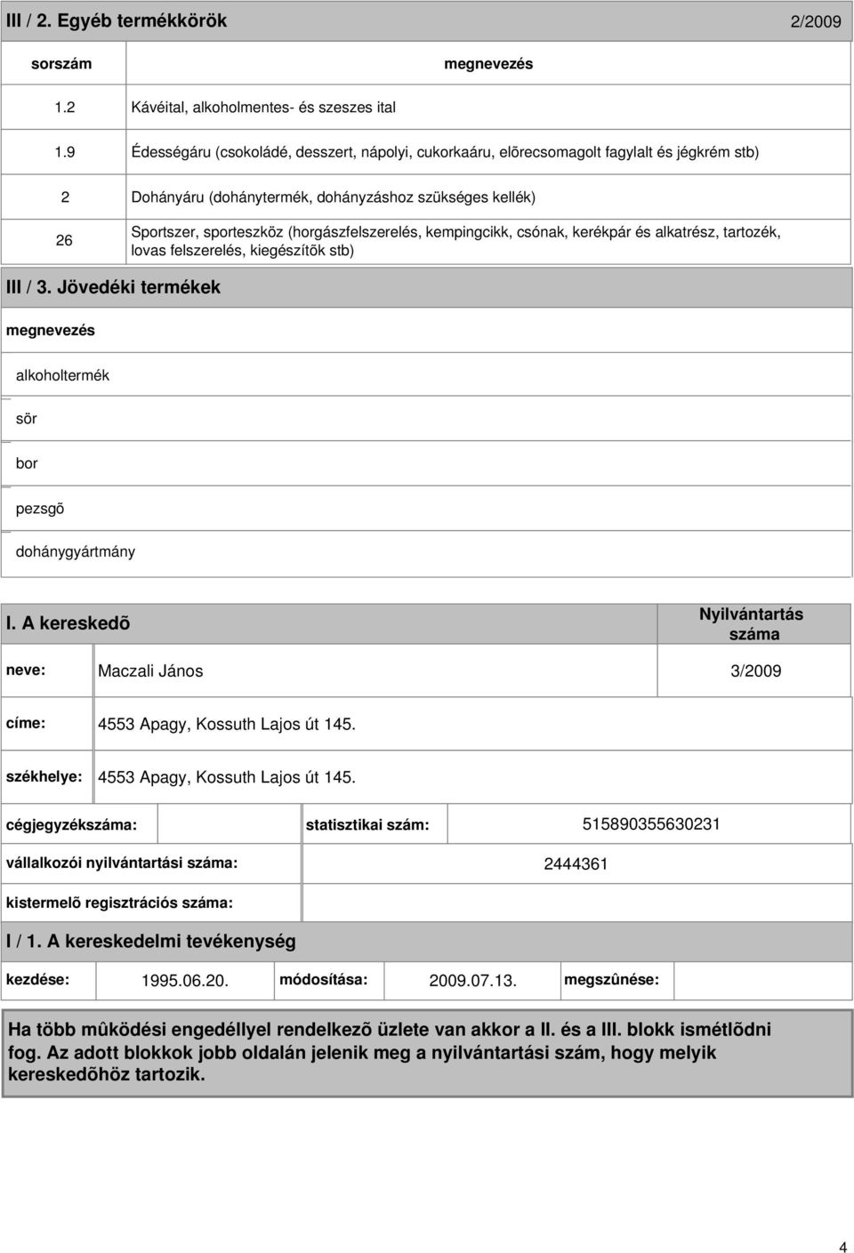 sporteszköz (horgászfelszerelés, kempingcikk, csónak, kerékpár és alkatrész, tartozék, lovas felszerelés, kiegészítõk stb) III / 3.
