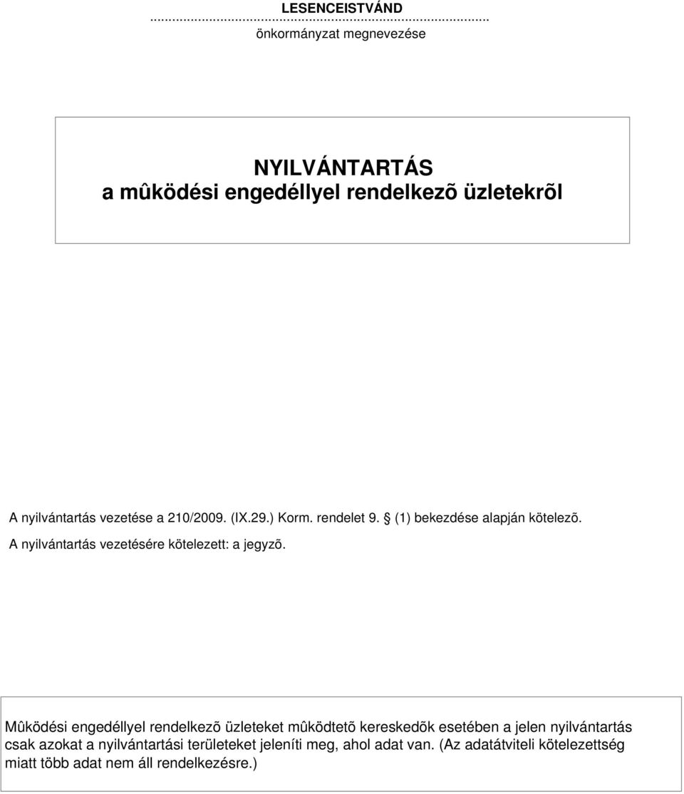 29.) Korm. rendelet 9. (1) bekezdése alapján kötelezõ. A nyilvántartás vezetésére kötelezett: a jegyzõ.