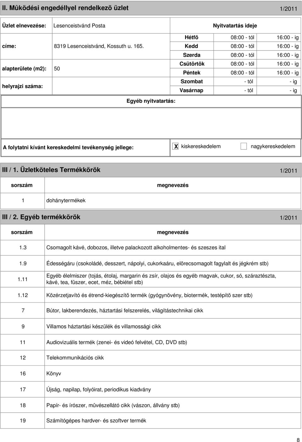 kiskereskedelem nagykereskedelem III / 1. Üzletköteles Termékkörök 1/2011 1 dohánytermékek III / 2. Egyéb termékkörök 1/2011 1.