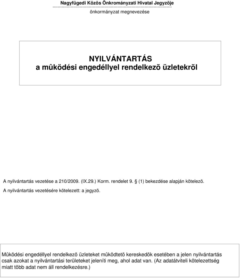 rendelet 9. (1) bekezdése alapján kötelezõ. A nyilvántartás vezetésére kötelezett: a jegyzõ.