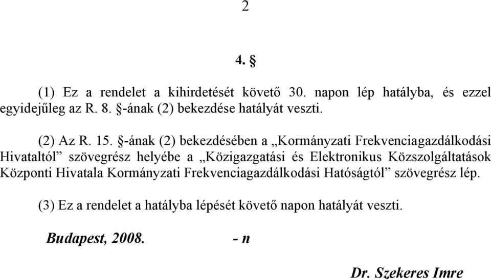 -ának (2) bekezdésében a Kormányzati Frekvenciagazdálkodási Hivataltól szövegrész helyébe a Közigazgatási és
