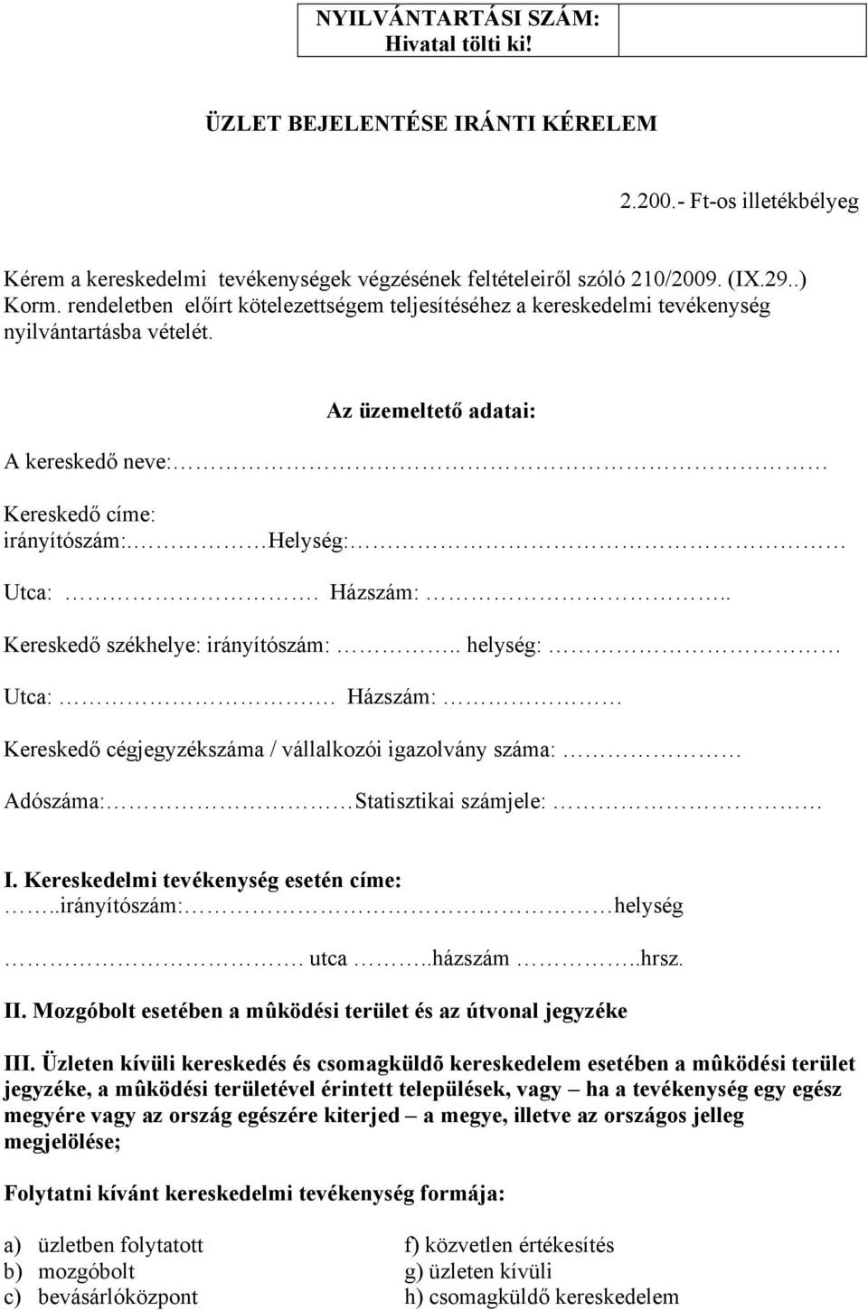 . Kereskedő székhelye: irányítószám:.. helység: Utca:. Házszám: Kereskedő cégjegyzékszáma / vállalkozói igazolvány száma: Adószáma: Statisztikai számjele: I. Kereskedelmi tevékenység esetén címe:.