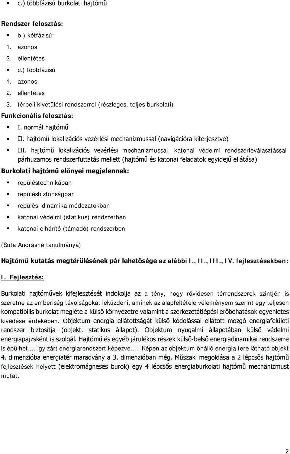hajtómű lokalizációs vezérlési mechanizmussal, katonai védelmi rendszerleválasztással párhuzamos rendszerfuttatás mellett (hajtómű és katonai feladatok egyidejű ellátása) Burkolati hajtómű előnyei