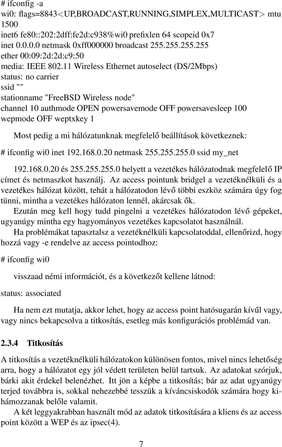 11 Wireless Ethernet autoselect (DS/2Mbps) status: no carrier ssid "" stationname "FreeBSD Wireless node" channel 10 authmode OPEN powersavemode OFF powersavesleep 100 wepmode OFF weptxkey 1 Most