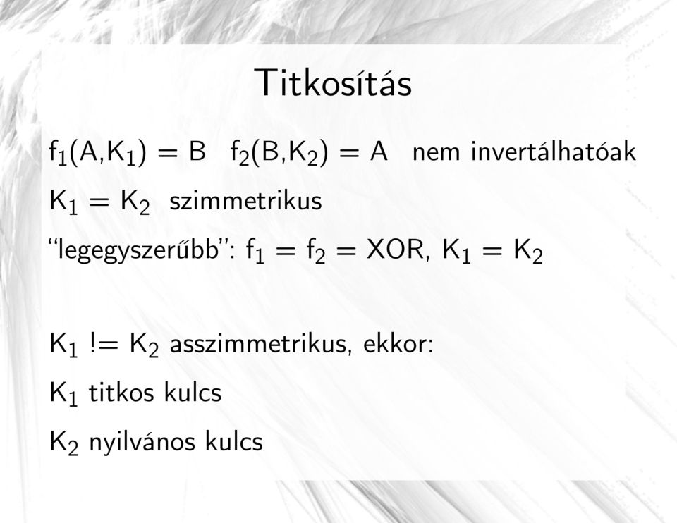 legegyszerűbb : f1 = f2 = XOR, K1 = K2 K1!